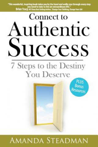 Knjiga Connect to Authentic Success: 7 Steps to the Destiny You Deserve Amanda Steadman