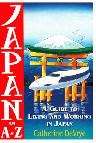 Könyv Japan-An A-Z Guide to Living and Working in Japan Catherine DeVrye