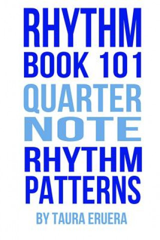 Kniha Rhythm Book 101: Quarter Note Rhythm Patterns Taura Eruera