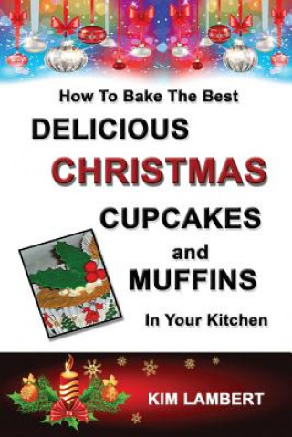 Carte How To Bake the Best Delicious Christmas Cupcakes and Muffins - In Your Kitchen Kim Lambert