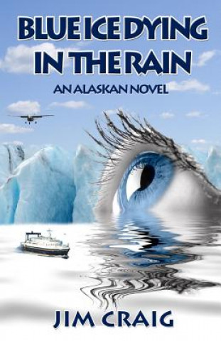 Livre Blue Ice Dying in the Rain: An Alaskan Novel Jim Craig