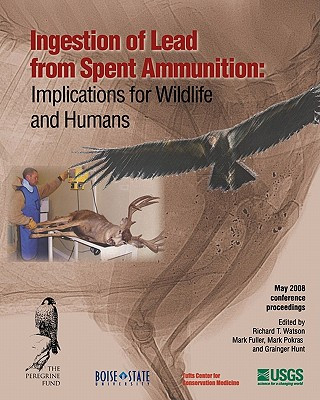 Książka Ingestion of Lead from Spent Ammunition: : Implications for Wildlife and Humans Richard T Watson