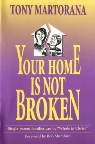 Könyv Your Home is not Broken: Single parents can be "Whole in Christ" Tont Martorana