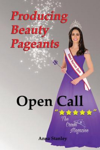Kniha Producing Beauty Pageants: Open Call Anna Stanley