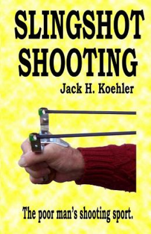 Könyv Slingshot Shooting Jack H Koehler