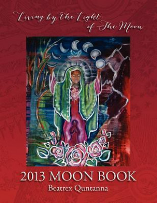 Kniha 2013 Moon Book - Living by the Light of the Moon Beatrrex Quntanna