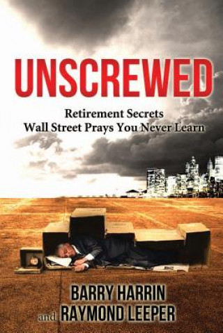 Carte Unscrewed: Retirement Secrets Wall Street Prays You Never Learn Barry Harrin