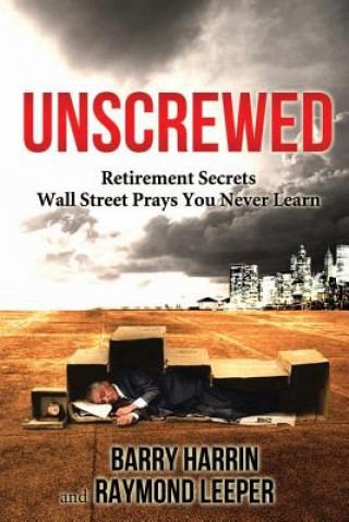 Książka Unscrewed: Retirement Secrets Wall Street Prays You Never Learn Barry Harrin