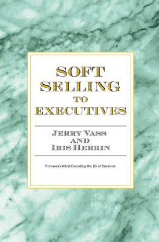 Livre Soft Selling to Executives Jerry Vass