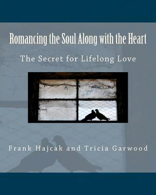 Kniha Romancing the Soul Along with the Heart: The Secret for Lifelong Love Tricia Garwood