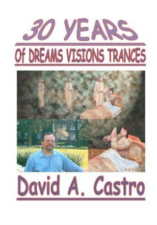 Knjiga 30 Years of Dreams, Visions, Trances David A Castro