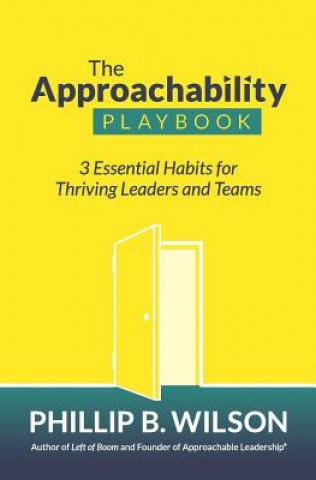 Książka The Approachability Playbook: 3 Essential Habits for Thriving Leaders and Teams Phillip B Wilson