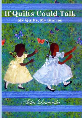 Książka If Quilts Could Talk: My Quilts, My Stories Volume 1 Aisha Lumumba