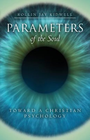 Książka Parameters of the Soul: Toward a Christian Psychology Rollin Jay Kidwell