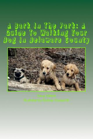 Könyv A Bark In The Park-A Guide For Walking Your Dog In Delaware County Doug Gelbert