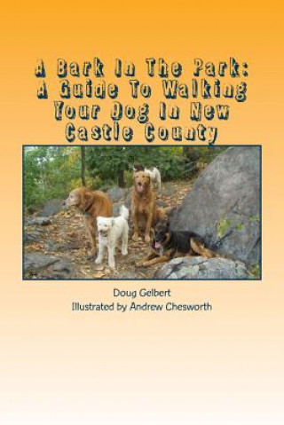 Książka A Bark In The Park: A Guide To Walking Your Dog In New Castle County Doug Gelbert