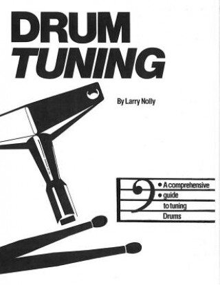 Книга Drum Tuning: A Comprehensive Guide to Tuning Drums Larry Nolly