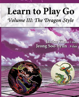 Книга The Dragon Style (Learn to Play Go Volume III): Learn to Play Go Volume III Janice Kim