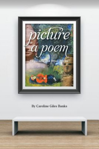 Książka Picture a Poem: Ekphrastic and Other Poems Caroline Giles Banks