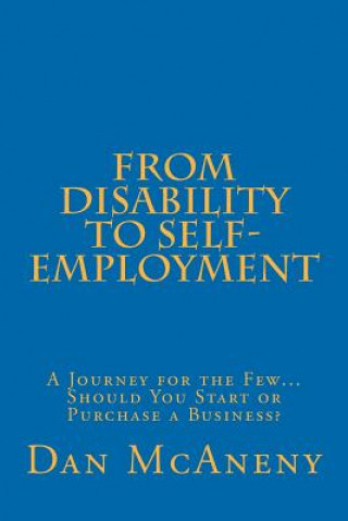 Kniha From Disability to Self-Employment: A Journey for the Few... Should You Start or Purchase a Business? Daniel Thomas McAneny