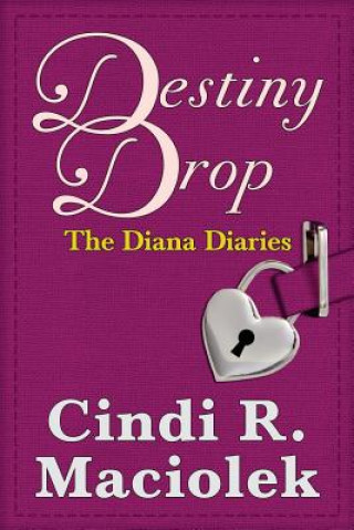 Kniha Destiny Drop: Book 1: The Diana Diaries Series Cindi R Maciolek