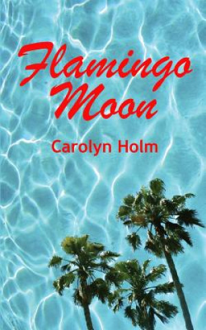 Knjiga Flamingo Moon Carolyn Holm
