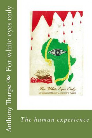 Kniha For white eyes only: The human experience Anthony Tharpe