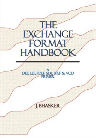 Könyv The Exchange Format Handbook: A DEF, LEF, PDEF, SDF, SPEF & VCD Primer J Bhasker