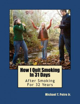 Könyv How I Quit Smoking In 31 Days After Smoking For 32 Years Michael T Petro