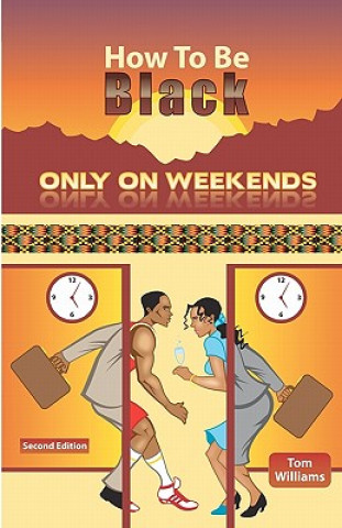 Carte How To Be Black Only On Weekends: 2nd Edition Tom Williams