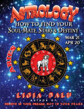 Buch ASTROLOGY - How to find your Soul-Mate, Stars and Destiny - ARIES MAR 21- APR 20 Ligia Balu