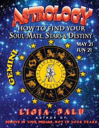 Kniha ASTROLOGY - How to find your Soul-Mate, Stars and Destiny - Gemini: May 21 - June 21 Ligia Balu