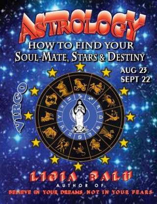 Könyv ASTROLOGY - How to find your Soul-Mate, Stars and Destiny - Virgo: August 23 - September 22 Ligia Balu