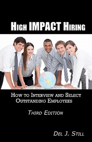 Книга High Impact Hiring, Third Edition: How to Interview and Select Outstanding Employees Del J Still