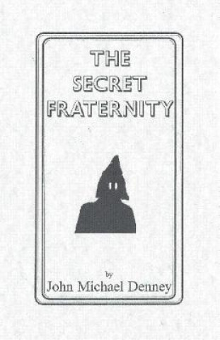 Carte The Secret Fraternity John Michael Denney