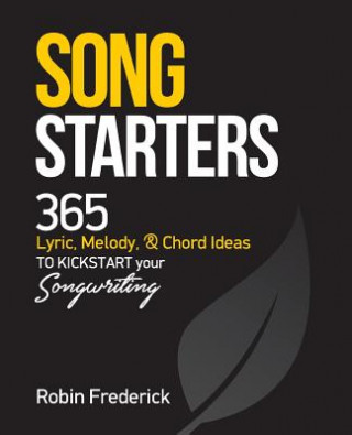 Książka Song Starters: 365 Lyric, Melody, & Chord Ideas to Kickstart Your Songwriting Robin Frederick