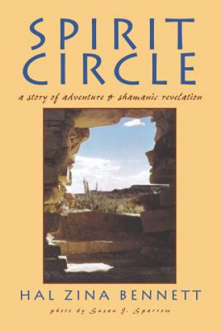 Knjiga Spirit Circle: A Story of Adventure & Shamanic Revelation Hal Zina Bennett