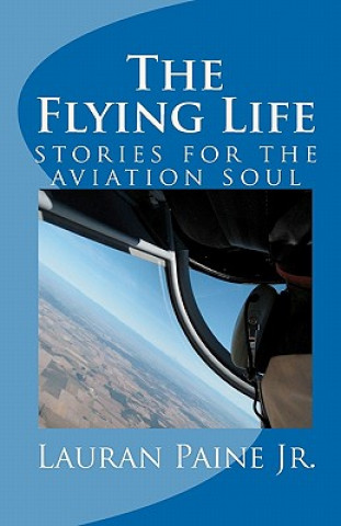 Book The Flying Life: stories for the aviation soul Lauran Paine Jr