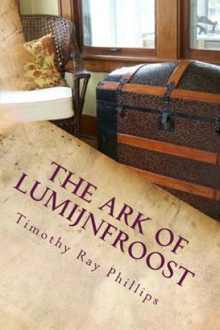 Книга The Ark of Lumijnfroost: A Menagerie of Verse MR Timothy Ray Phillips