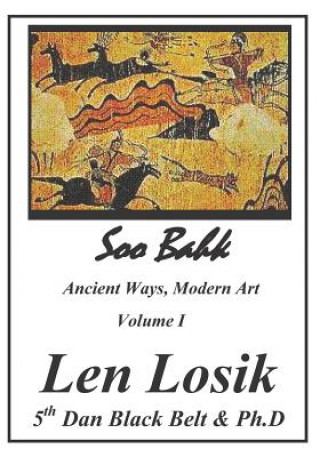 Książka Soo Bahk, Ancient Ways, Modern Art Volume I Len Losik Ph D