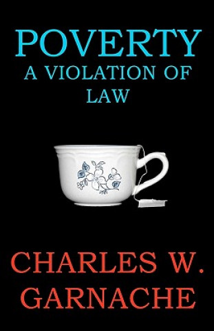 Buch Poverty: A Violation of Law Charles W Garnache