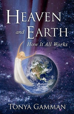 Kniha HEAVEN and EARTH: How It All Works Tonya Gamman