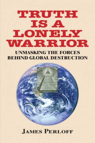 Könyv Truth Is a Lonely Warrior James Perloff