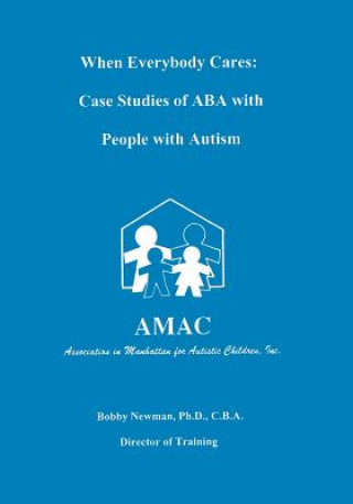 Kniha When Everybody Cares: Case Studies of ABA with People with Autism Bobby Newman