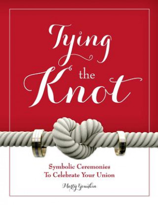 Kniha Tying the Knot: Symbolic Ceremonies to Celebrate Your Union Marty Younkin