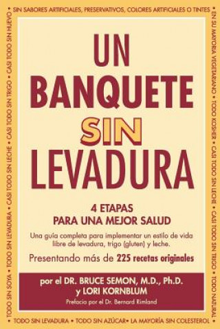 Könyv Un Banquete Sin Levadura: 4 Etapas Para Una Mejor Salud Bruce Semon M D Ph D