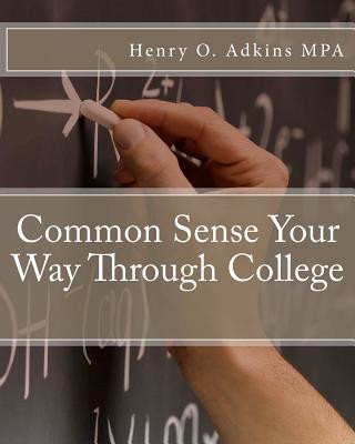 Kniha Common Sense Your Way Through College Workbook Henry O Adkins Mpa