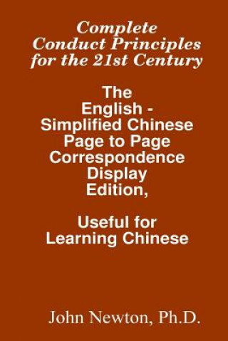 Kniha Complete Conduct Principles For The 21st Century: The English - Simplified Chinese: Page To Page Correspondence Display Edition, Useful For Learning C John Newton Ph D