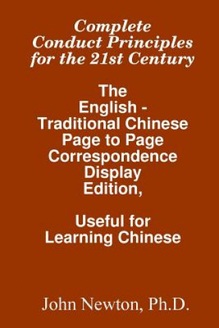 Kniha Complete Conduct Principles For The 21st Century: The English - Traditional Chinese: Page To Page Correspondence Display Edition, Useful For Learning John Newton Ph D