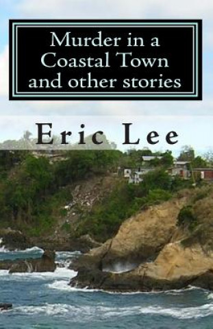 Kniha Murder in a Coastal Town and other stories Eric Lee